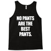 no pants are the best pants Tank Top