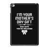 I'm Your Mother's Day Gift Dad Says You're Welcome Baby Girl iPad Mini 4