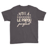 voila a quoi ressemble le papou parfait2 Youth Tee