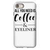 all you need is coffee &amp; eyeliner iPhone 8