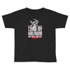 Life After Death Touch My Girlfriend And Find Out Toddler T-shirt