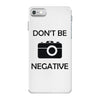 don't be negative camera iPhone 7 Case
