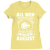 All Men Are Created Equal But Only The Best Are Born In August Ladies Fitted T-Shirt