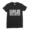 cash me outside (2) Ladies Fitted T-Shirt