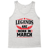 Legends Are Born In March Tank Top