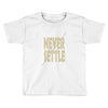 never settle Toddler T-shirt