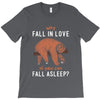 Why Fall In Love If You Can Fall Aslepp T-Shirt