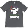 i,m just here for the boos! T-Shirt