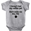 i havent had my coffee yet Baby Bodysuit
