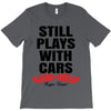 Still Plays With Cars Carpe Viam T-Shirt