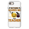 nothing scares me i'm a teacher iPhone 8