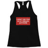 I Don't See You In My Dreams Anymore Racerback Tank