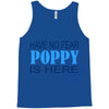 have no fear poppy is here Tank Top