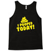 I Pooped Today Tank Top