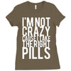 i'm not crazy cause i take the right pills Ladies Fitted T-Shirt