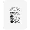 I Don't Need Therapy Just to Go Hiking Mousepad