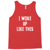 i woke up like this Tank Top