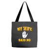 my wife said no Tote Bags