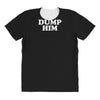 dump him All Over Women's T-shirt