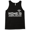 home is where the wifi Tank Top