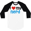 i love my nerd 3/4 Sleeve Shirt