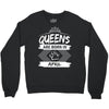 Queens Are Born In April Crewneck Sweatshirt