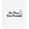 One More Beer Please Mousepad