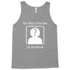 you won't find me on facebook geeky Tank Top