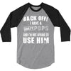 back off i have a crazy pops and i'm not afraid to user him. 3/4 Sleeve Shirt