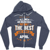 All Men Created Equal But The Best Born In April Zipper Hoodie
