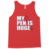my pen is huge t shirt funny sex humor tee rude college manly crude pu Tank Top