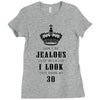 Don't Be Jealous Just Because Look This Good At 30 Ladies Fitted T-Shirt