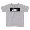alone anymore Toddler T-shirt