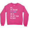 Yes...I'm Pregnant.It's a Boy! And No...You Can't Touch My Belly! Crewneck Sweatshirt