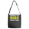 born to ride forced to work Adjustable Strap Totes