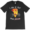 i do it for the pizza T-Shirt