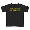 the future is stupid Toddler T-shirt