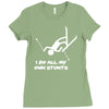 i do all my own stunts ski Ladies Fitted T-Shirt
