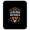 Legends Are Born In May Mousepad