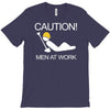 caution men at work T-Shirt