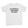 im currently away Youth Tee