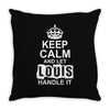 Keep Calm And Let Louis Handle It Throw Pillow