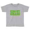 kiss my grass Toddler T-shirt
