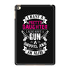 I Have A Pretty Daughter Gun A Shovel And An Alibi iPad Mini 4