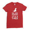 we are hoping it's a trex Ladies Fitted T-Shirt