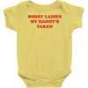 sorry ladies my daddy's taken Baby Onesie