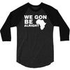 we gon alright 3/4 Sleeve Shirt