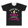 feed me a pizza and tell me i'm pretty All Over Men's T-shirt
