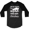 we're gonna have the hap hap happiest christmas 3/4 Sleeve Shirt