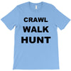 crawl walk hunt T-Shirt